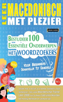 Leer Macedonisch Met Plezier - Voor Beginners: Gemakkelijk Tot Gemiddeld - Bestudeer 100 Essentiële Onderwerpen Met Woordzoekers - Vol.1