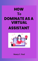 How to Dominate as a Virtual Assistant