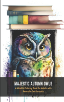 Majestic Autumn Owls: A Mindful Coloring Book for Adults with Peaceful Owl Portraits