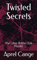 Twisted Secrets: The Cabin Bottle Club Murder