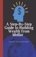 Step-By-Step Guide to Building Wealth from 1dollar: the wealth choice dennis kimbro: generational wealth beginner's business: black wealth