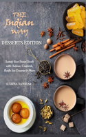 The Indian Way - Desserts Edition: (The Indian Way Cookbook)