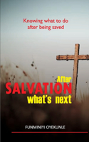 After Salvation What's Next: Knowing What to Do After Being Saved