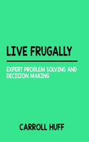 Live Frugally: Expert Problem Solving And Decision Making