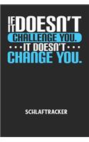 IF IT DOESN'T CHALLENGE YOU. IT DOESN'T CHANGE YOU. - Schlaftracker