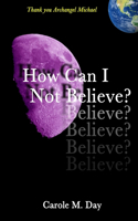 How Can I Not Believe?