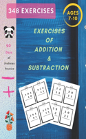 Exercises of Addition & Subtraction: Mathematics Addition and Subtraction Book, Ages 7-10 Years Old, Practice 90 Days of Speed Drills, 348 Exercises With Answers, Very Helpful Book !