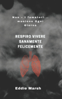 Respiro Vivere Sanamente Felicemente: Non - I fumatori... muoiono Ogni Giorno