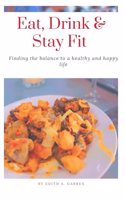 Eat, Drink & Stay Fit