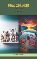 Loyal Companions: Creative Crafting for Pets Book