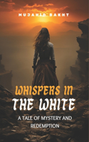 Whispers in the White a Tale of Mystery and Redemption
