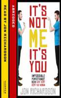 It’s Not Me, It’s You!