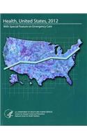 Health, United States, 2012, with Special Feature on Emergency Care