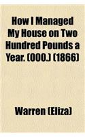How I Managed My House on Two Hundred Pounds a Year. ($1000.) (1866)