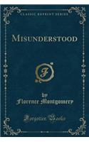 Misunderstood (Classic Reprint)
