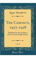 The Camosun, 1927-1928, Vol. 20: Published by the Students of the Victoria High School (Classic Reprint)