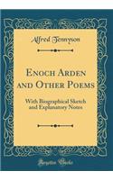 Enoch Arden and Other Poems: With Biographical Sketch and Explanatory Notes (Classic Reprint)