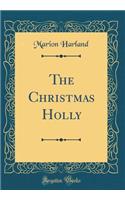 The Christmas Holly (Classic Reprint)