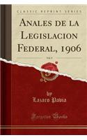 Anales de la Legislacion Federal, 1906, Vol. 9 (Classic Reprint)