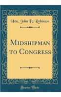 Midshipman to Congress (Classic Reprint)