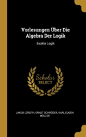 Vorlesungen Über Die Algebra Der Logik