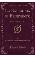 La Battaglia Di Benevento: Storia del Secolo XIII (Classic Reprint)