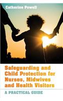 Safeguarding and Child Protection for Nurses, Midwives and Health Visitors: A Practical Guide