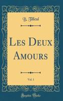 Les Deux Amours, Vol. 1 (Classic Reprint)