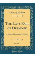 The Last Earl of Desmond, Vol. 1 of 2: A Historical Romance of 1599-1603 (Classic Reprint)
