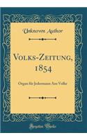 Volks-Zeitung, 1854: Organ FÃ¼r Jedermann ANS Volke (Classic Reprint)