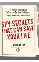 Spy Secrets That Can Save Your Life: A Former CIA Officer Reveals Safety and Survival Techniques to Keep You and Your Family Protected