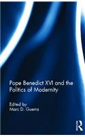 Pope Benedict XVI and the Politics of Modernity