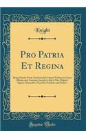 Pro Patria Et Regina: Being Poems from Nineteenth Century Writers in Great Britain and America; Issued in Aid of Her Majesty Queen Alexandra's Fund for Soldiers and Sailors (Classic Reprint): Being Poems from Nineteenth Century Writers in Great Britain and America; Issued in Aid of Her Majesty Queen Alexandra's Fund for Soldiers and Sailo