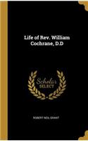 Life of Rev. William Cochrane, D.D