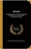 Plotinos: Complete Works, in Chronological Order, Grouped in Four Periods: With Biography by Porphy