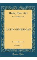 Latin-American, Vol. 11 of 13 (Classic Reprint)