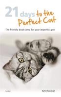21 Days to the Perfect Cat: The Friendly Boot Camp for Your Imperfect Pet