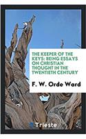 THE KEEPER OF THE KEYS: BEING ESSAYS ON