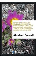 REPORT OF THE TRIAL OF ABRAHAM PRESCOTT,