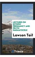 Lectures on Ectopic Pregnancy and Pelvic Haematocele