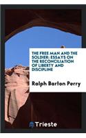 The Free Man and the Soldier: Essays on the Reconciliatin of Liberty and Discipline