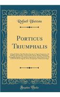 Porticus Triumphalis: A Regali Palatio, Quà Meridiem Spectat, in Tagum Exporrecta, Ad Publicam Receptionem Augustissimæ Mariæ, Sophiæ, Elisabethæ, Portugalliæ Reginæ, Ulyssiponem Ingredientis, Anno Domini M. DC. LXXXVII Die II Augusti, Pictis, Insc