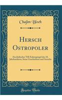 Hersch Ostropoler: Ein Jï¿½discher Till-Eulenspiegel Des 18. Jahrhunderts; Seine Geschichten Und Streiche (Classic Reprint)