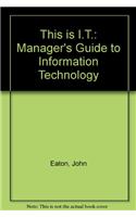 This is I.T.: Manager's Guide to Information Technology