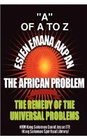 Esien Emana Akpan the African Problems - The Universal Problems and the Remedy