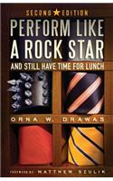 Perform Like A Rock Star and Still Have Time for Lunch, Second Edition