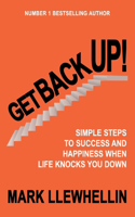 Get Back Up: Simple Steps to Success and Happiness When Life Knocks You Down(4 Success and Happiness)