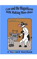 Cow and the Magnificent Milk Making Moo-chine
