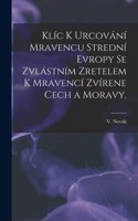 Klíc K Urcování Mravencu Strední Evropy Se Zvlástním Zretelem K Mravencí Zvírene Cech a Moravy.