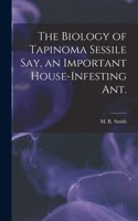 Biology of Tapinoma Sessile Say, an Important House-infesting Ant.